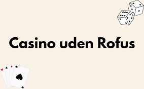 Danske Casino Sider Uden Rofus Din Guide til Trygge Spilmuligheder Danske Casino Sider Uden Rofus Din Guide til Trygge Spilmuligheder